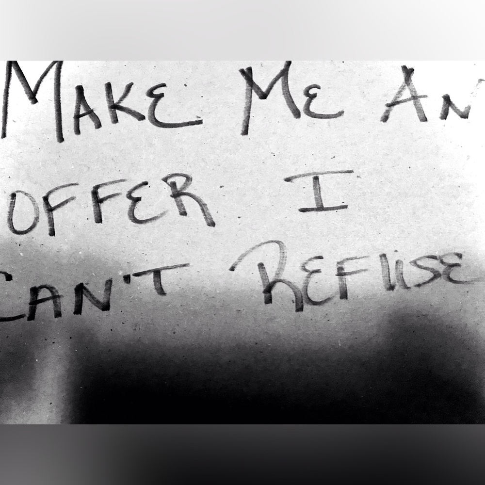 Make Me An Offer I Can’t Refuse!!!